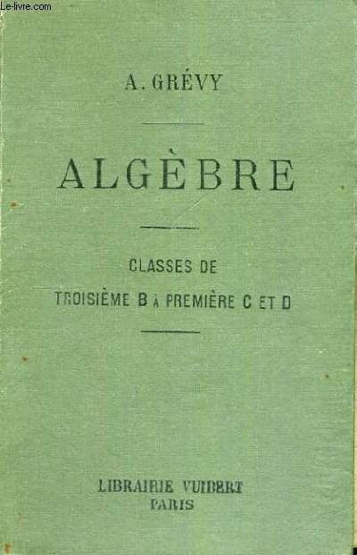 ALGEBRE A L'USAGE DES ELEVES DES CLASSES DE TROISIEME B A PREMIERE C ET D - HUITIEME EDITION CONFORME AUX PROGRAMMES DU 4 MAI 1912