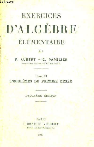 EXERCICES D'ALGEBRE ELEMENTAIRE - TOMME III - PROBLEMES DU PREMIER DEGRE - DEUXIEME EDITION