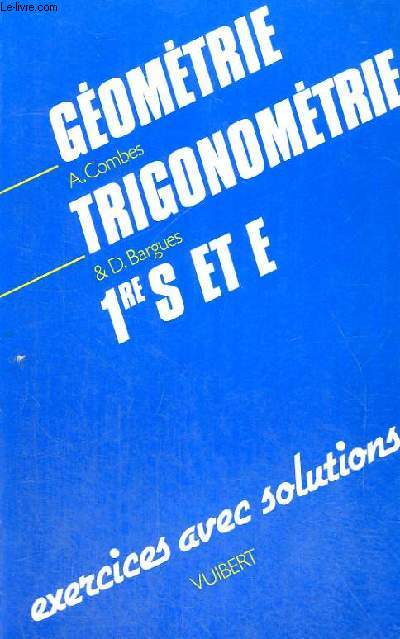 GEOMETRIE TRIGONOMETRIE - 1ER S ET E - EXERCICES AVEC SOLUTION