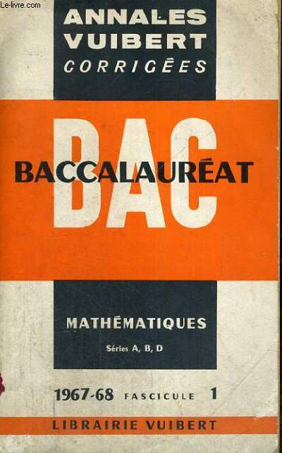 ANNALES VUIBERT CORRIGEES - BACCALAUREAT MATHEMATIQUES SERIES A,B,D