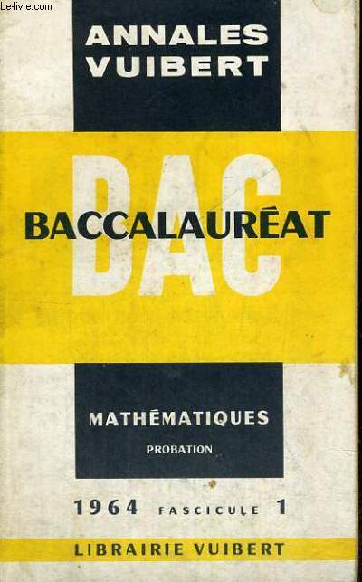 ANNALES VUIBERT - BACCALAUREAT - MATHEMATIQUES PROBATION - 1964 FASCICULE 1