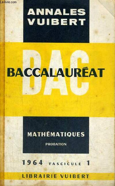 ANNALES VUIBERT - BACCALAUREAT - MATHEMATIQUES PROBATION - 1964 FASCICULE 1