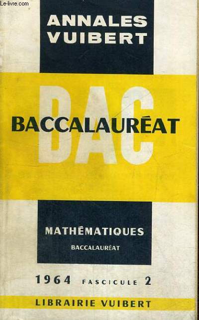 ANNALES VUIBERT - BACCALAUREAT - MATHEMATIQUES PROBATION - 1964 FASCICULE 2