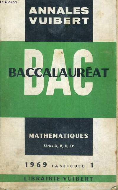 ANNALES VUIBERT - BACCALAUREAT - MATHEMATIQUES SERIES A,B,D,D' - 1969 FASCICULE 1