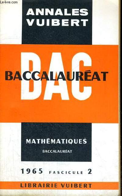 ANNALES VUIBERT - BACCALAUREAT - MATHEMATIQUES BACCALAUREAT - 1965 FASCICULE 2