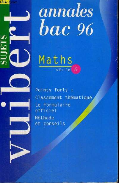 ANNALES BAC 96 - N 24 - MATHS SERIE S - POINTS FORTS: CLASSEMENT THEMATIQUE - LE FORMULAIRE OFFICIEL - METHODE ET CONSEILS