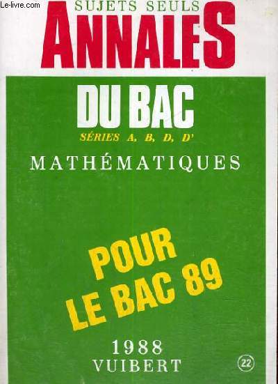 SUJETS SEULS - ANNALES DU BAC SERIES A,B,D,D' - MATHEMATIQUES POUR LE BAC 89 - N22