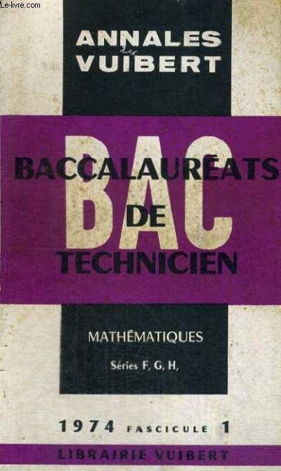 ANNALES VUIBERT - BACCALAUREAT DE TECHNICIEN MATHEMATIQUES - SERIES F,G,H - 1974 FASCICULE 1