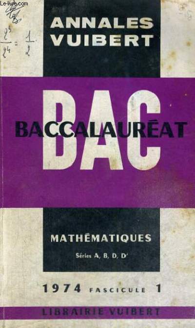 ANNALES VUIBERT - BACCALAUREAT MATHEMATIQUES SERIES A,B,D,D' - 1974 FASCICULE 1