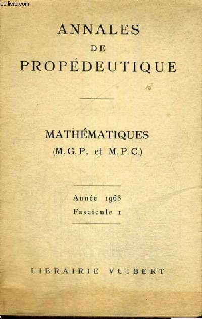 ANNALES DE PROPEDEUTIQUE - MATHEMATIQUES M.G.P. ET M.P.C - ANNEE 1963 FASCICULE 1