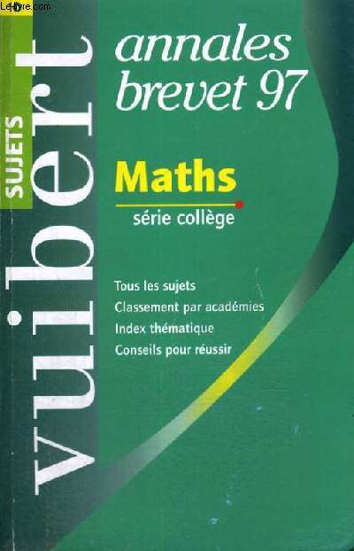 ANNALES BREVET 97 - MATHS SERIE COLLEGE - TOUS LES SUJETS - CLASSEMENT PAR ACADEMIES - INDEX THEMATIQUE - CONSEILS POUR REUSSIR