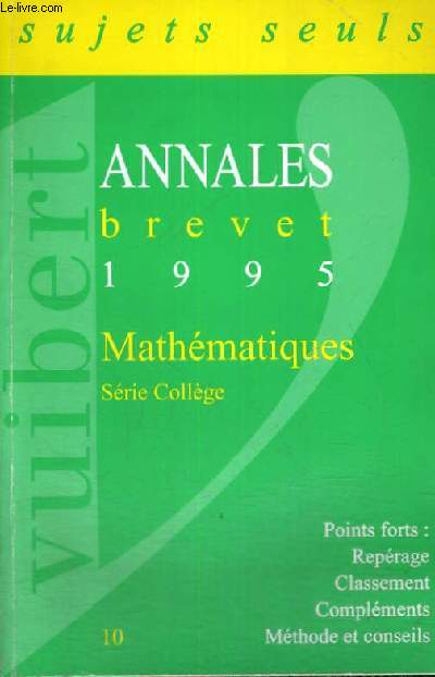 ANNALES BREVET 1995 - SUJETS SEULS - MATHEMATIQUES SERIE COLLEGE - POINTS FORTS: REPERAGE - CLASSEMENT - COMPLEMENTS - METHODE ET CONSEILS