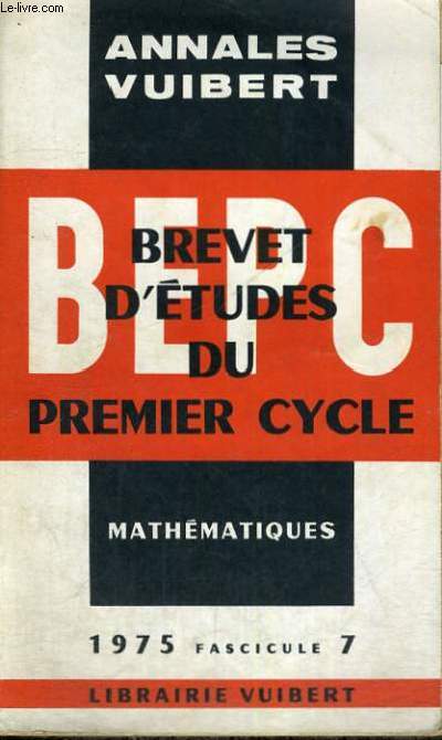 ANNALES VUIBERT - BREVET D'ETUDES DU PREMIER CYCLE - MATHEMATIQUES 1975 FASCICULE 7