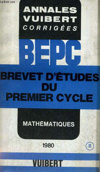 ANNALES VUIBERT CORRIGEES, BREVET D'ETUDES DU PREMIER CYCLE, MATHEMATIQUES, 11