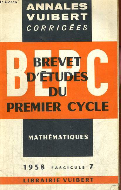 ANNALES VUIBERT CORRIGEES, BREVET D'ETUDES DU PREMIER CYCLE, MATHEMATIQUES, FASCICULE 7