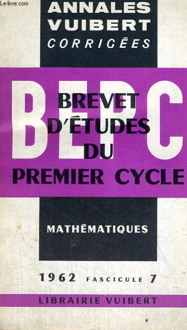 ANNALES VUIBERT CORRIGEES, BREVET D'ETUDES DU PREMIER CYCLE, MATHEMATIQUES, FASCICULE 7