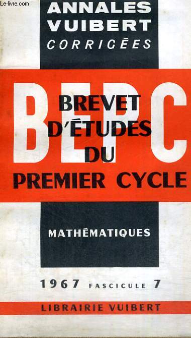 ANNALES VUIBERT CORRIGEES, BREVET D'ETUDES DU PREMIER CYCLE, MATHEMATIQUES, FASCICULE 7