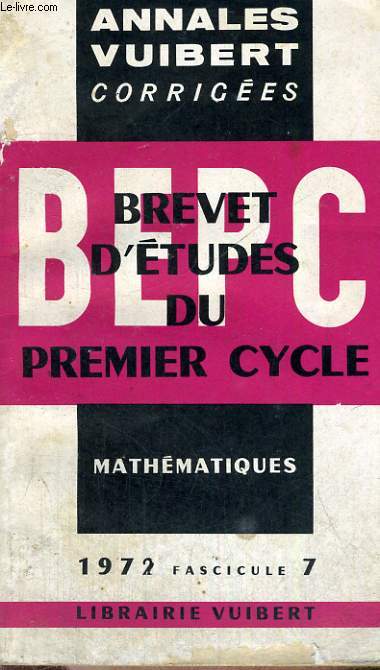 ANNALES VUIBERT CORRIGEES, BREVET D'ETUDES DU PREMIER CYCLE, MATHEMATIQUES, FASCICULE 7