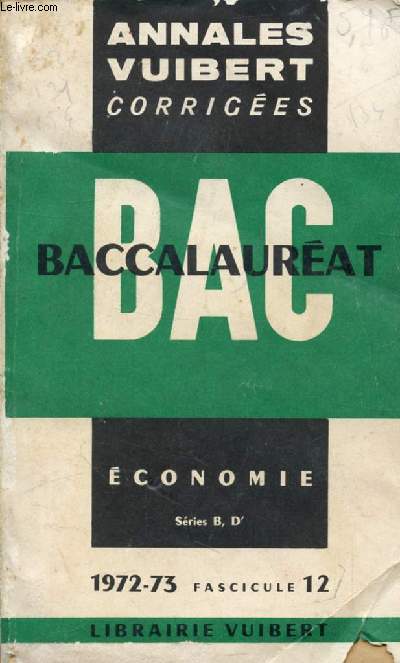 ANNALES VUIBERT CORRIGEES DU BACCALAUREAT, ECONOMIE, SERIES B ET D', FASC. 12, 1973