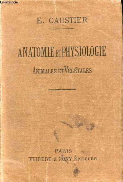 ANATOMIE ET PHYSIOLOGIE ANIMALES ET VEGETALES A L'USAGE DES ELEVES DE PHILOSOPHIE A ET B, MATHEMATIQUES A ET B, ECOLES NORMALES, ECOLES PRIMAIRES SUPERIEURES, BREVETS DE CAPACITE, ECOLES D'AGRICULTURE ET VETERINAIRES (EDITION A)