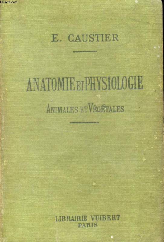 ANATOMIE ET PHYSIOLOGIE ANIMALES ET VEGETALES A L'USAGE DE L'ENSEIGNEMENT SECONDAIRE DES JEUNES FILLES (EDITION B)