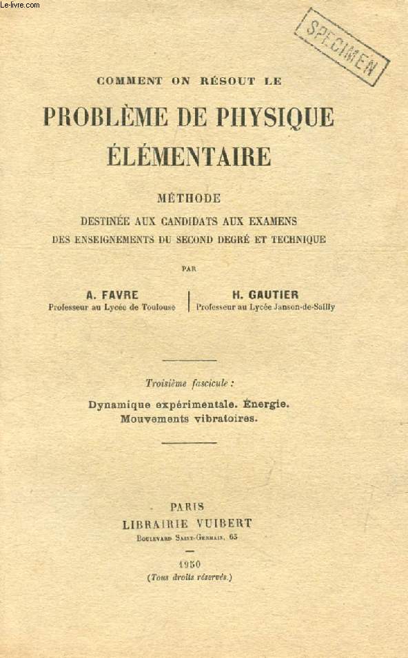 COMMENT ON RESOUT LE PROBLEME DE PHYSIQUE ELEMENTAIRE, III, METHODE DESTINEE AUX CANDIDATS AUX EXAMENS DES ENSEIGNEMENTS DU SECOND DEGRE ET TECHNIQUE