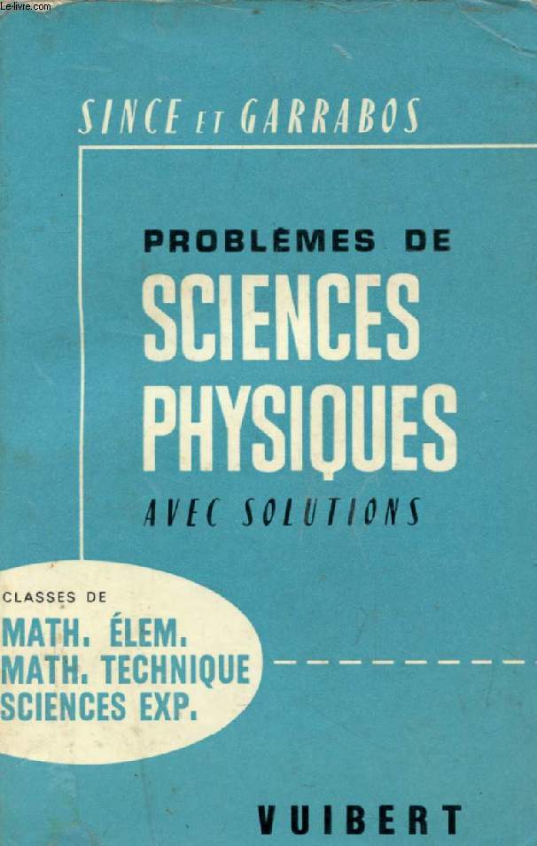 PROBLEMES DE SCIENCES PHYSIQUES AVEC SOLUTIONS, MATHEMATIQUES ELEMENTAIRES, MATHEMATIQUES-TECHNIQUE, SCIENCES EXPERIMENTALES