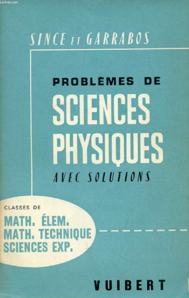 PROBLEMES DE SCIENCES PHYSIQUES AVEC SOLUTIONS, MATHEMATIQUES ELEMENTAIRES, MATHEMATIQUES-TECHNIQUE, SCIENCES EXPERIMENTALES