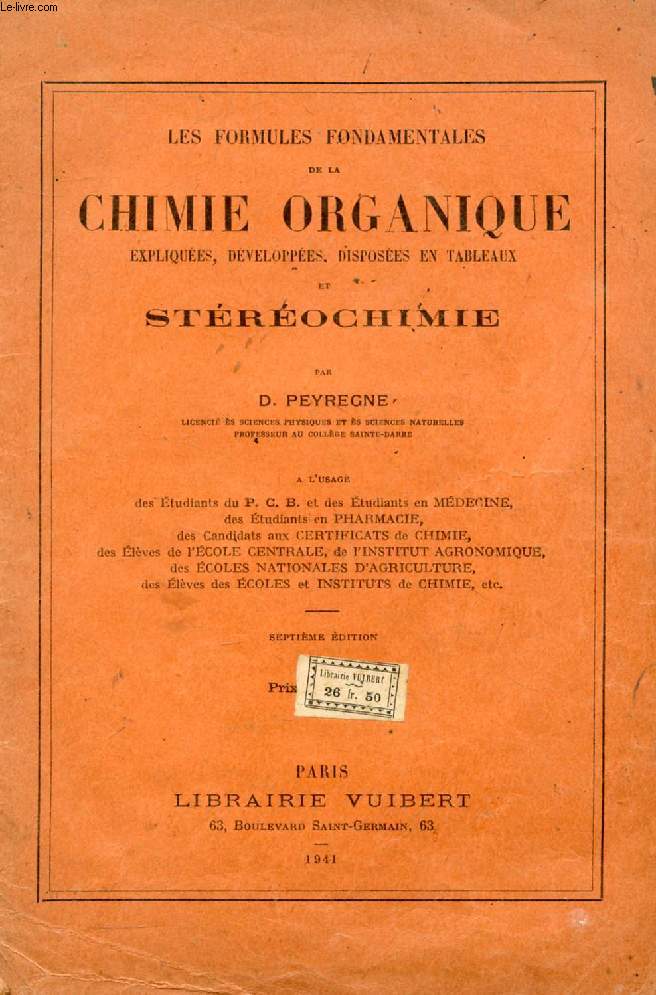 LES FORMULES FONDAMENTALES DE LA CHIMIE ORGANIQUE EXPLIQUEES, DEVELOPPEES, DISPOSEES EN TABLEAUX ET STEREOCHIMIE