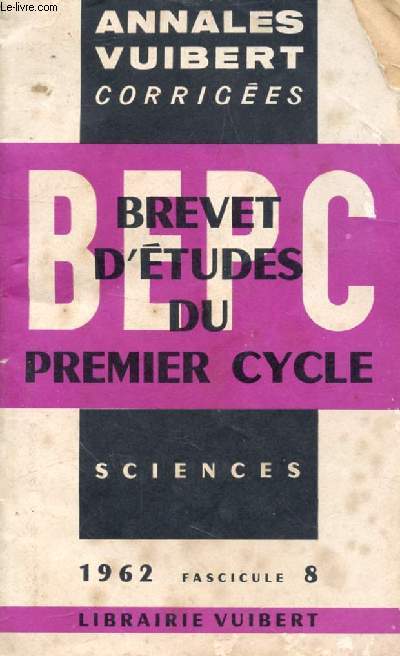 ANNALES VUIBERT CORRIGEES DU BEPC, SCIENCES, 1962, FASC. 8