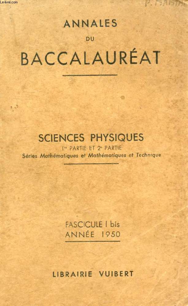 ANNALES DU BACCALAUREAT, SCIENCES PHYSIQUES, 1re ET 2e PARTIES, FASC. I Bis, 1950