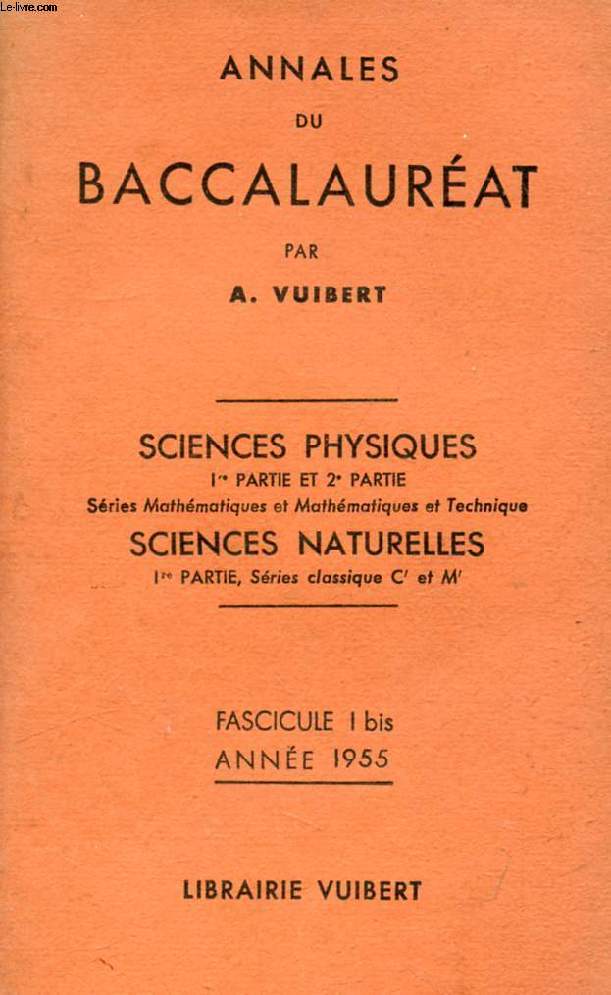ANNALES DU BACCALAUREAT, SCIENCES PHYSIQUES, 1re ET 2e PARTIES, SCIENCES NATURELLES, 1re PARTIE, FASC. I Bis, 1955