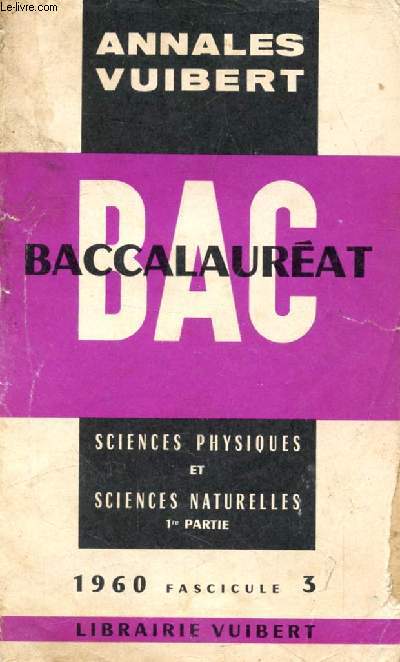 ANNALES VUIBERT DU BACCALAUREAT, SCIENCES PHYSIQUES ET SCIENCES NATURELLES, 1re PARTIE, FASC. 3, 1960