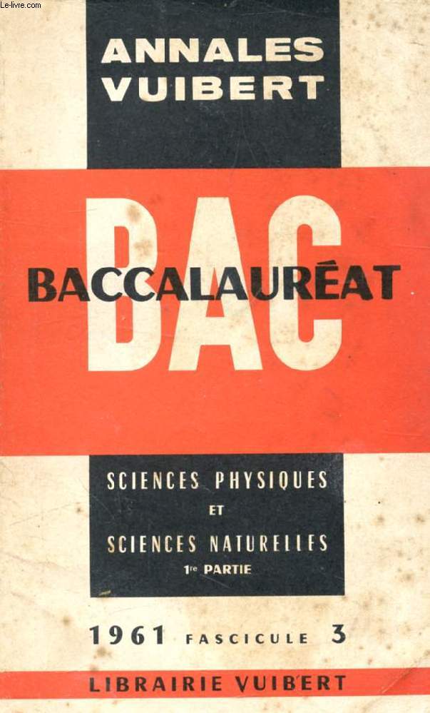 ANNALES VUIBERT DU BACCALAUREAT, SCIENCES PHYSIQUES ET SCIENCES NATURELLES, 1re PARTIE, FASC. 3, 1961