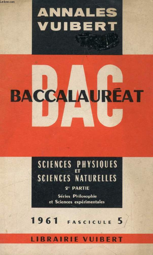 ANNALES VUIBERT DU BACCALAUREAT, SCIENCES PHYSIQUES ET SCIENCES NATURELLES, 2e PARTIE, FASC. 5, 1961