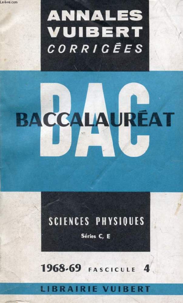 ANNALES VUIBERT CORRIGEES DU BACCALAUREAT, SCIENCES PHYSIQUES C, E, FASC. 4, 1968-1969
