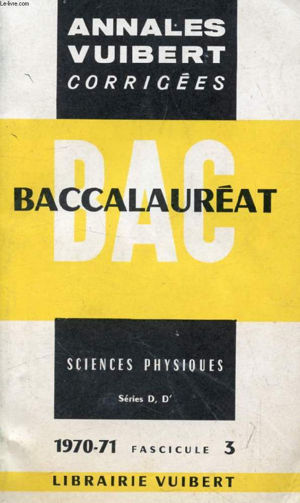 ANNALES VUIBERT CORRIGEES DU BACCALAUREAT, SCIENCES PHYSIQUES D, D', FASC. 3, 1970-1971