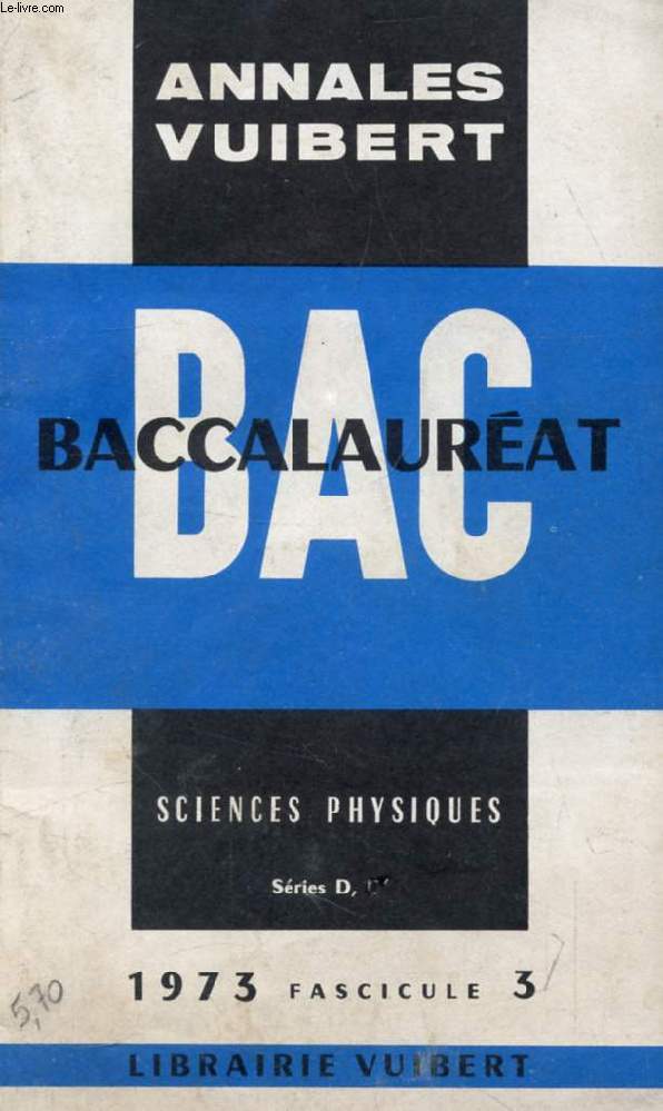 ANNALES VUIBERT DU BACCALAUREAT, SCIENCES PHYSIQUES D, D', FASC. 3, 1973