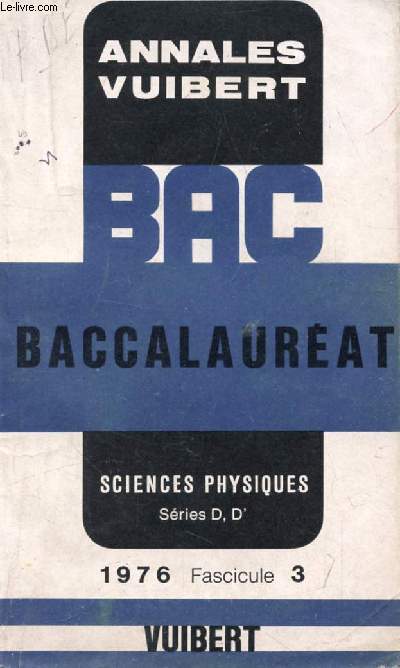 ANNALES VUIBERT DU BACCALAUREAT, SCIENCES PHYSIQUES D, D', FASC. 3, 1976