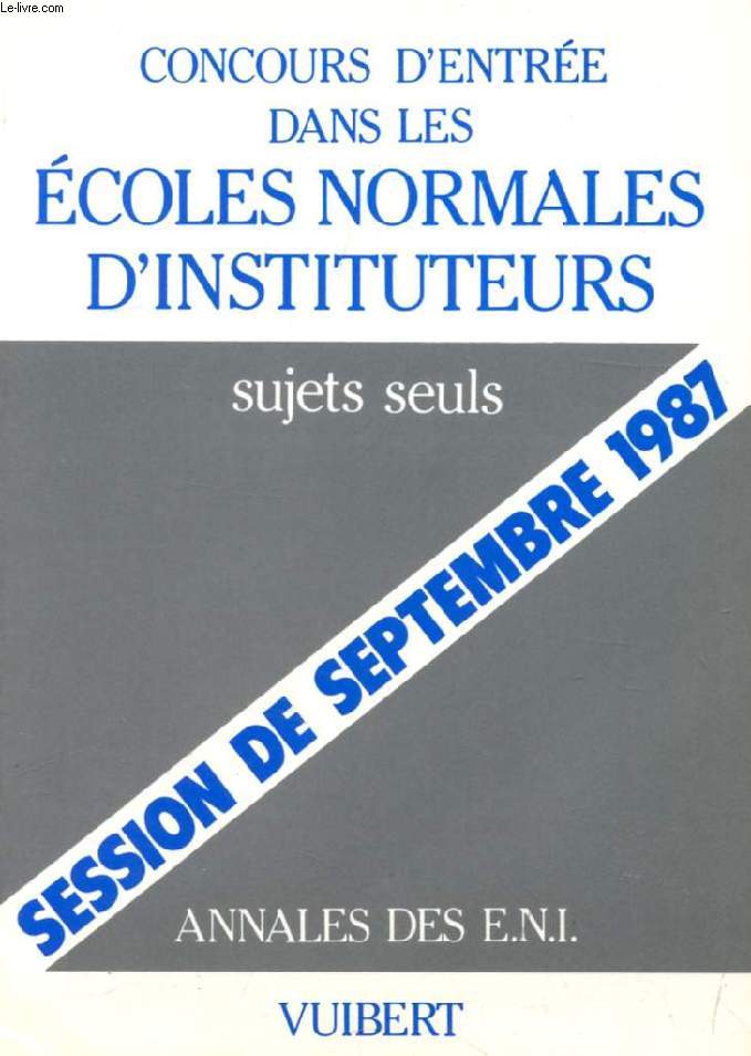 CONCOURS D'ENTREE DANS LES ECOLES NORMALES D'INSTITUTEURS, Sujets Seuls
