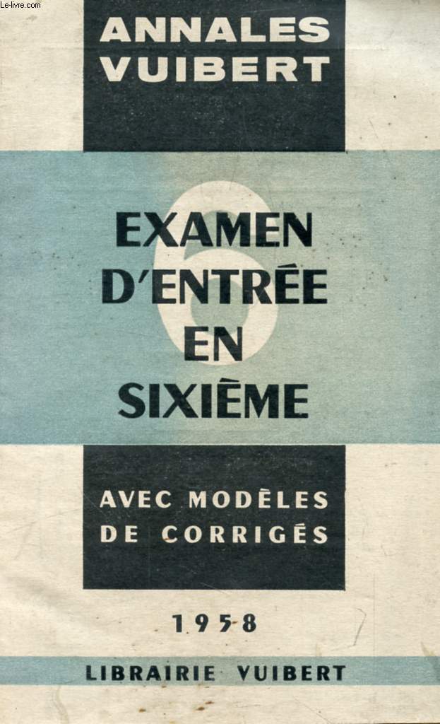 ANNALES DE L'EXAMEN D'ENTREE EN 6e DES LYCEES, COLLEGES ET C.C., 1958