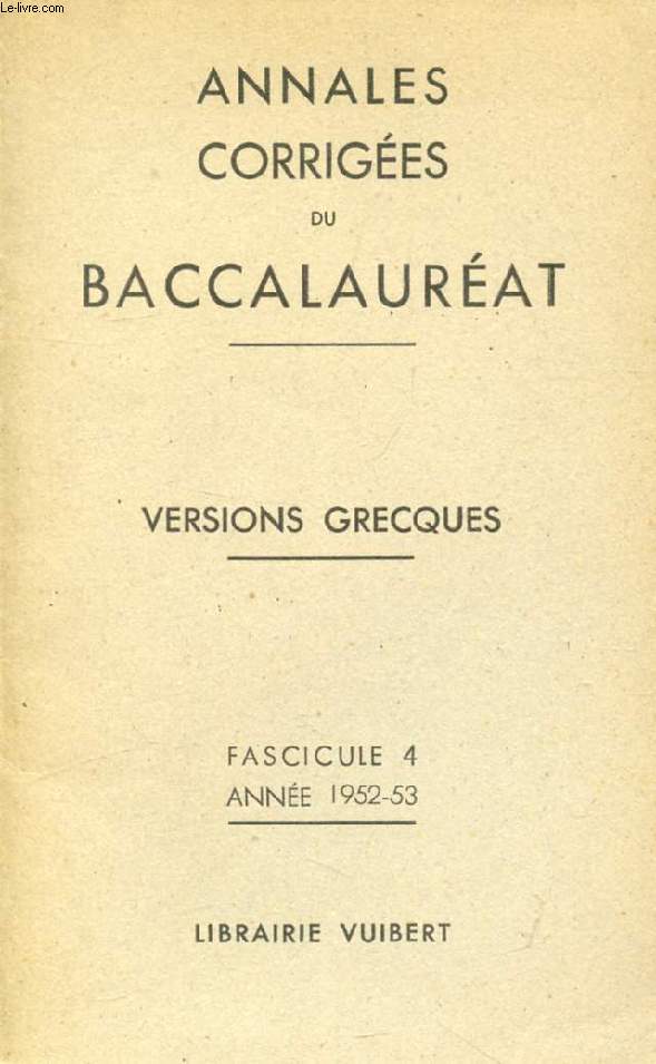 ANNALES CORRIGEES DU BACCALAUREAT, VERSIONS GRECQUES, FASC. 4, 1952-1953