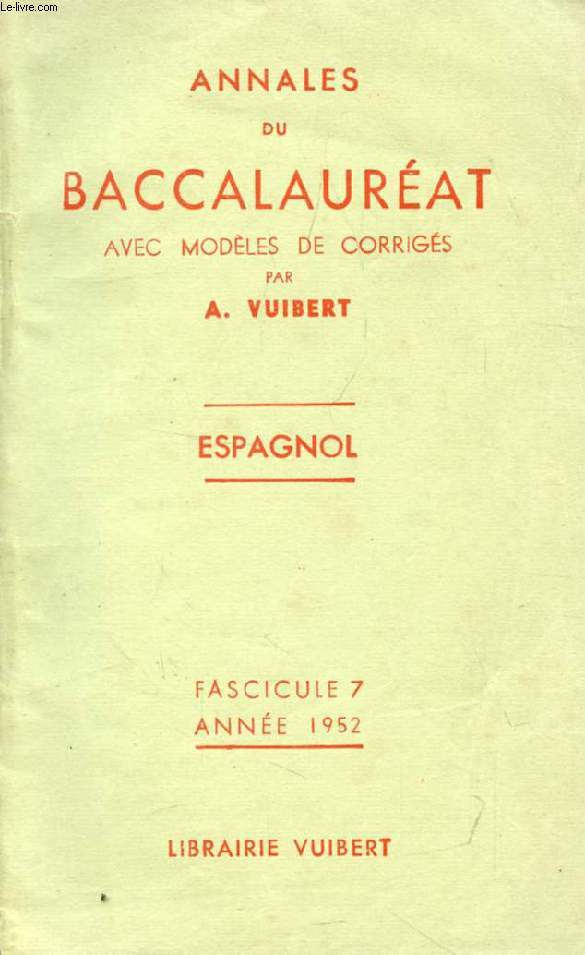 ANNALES DU BACCALAUREAT AVEC MODELES DE CORRIGES, ESPAGNOL, FASC. 7, 1952