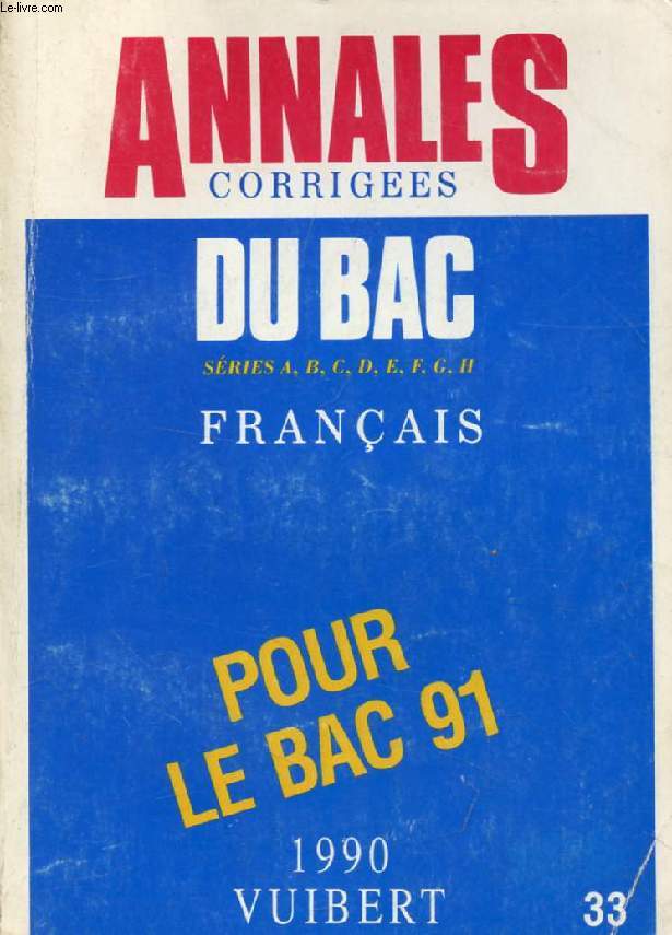ANNALES CORRIGEES DU BAC 1990, FRANCAIS, SERIES A, B, C, D, E, F, G, H