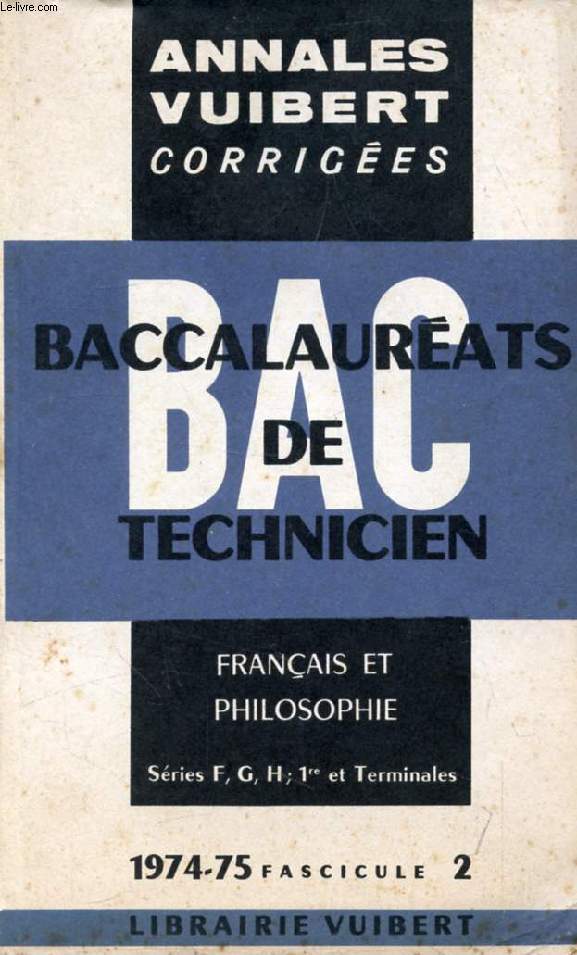 ANNALES CORRIGEES DES BACCALAUREATS DE TECHNICIEN, FASC. 2, FRANCAIS ET PHILOSOPHIE, SERIES F, G, H