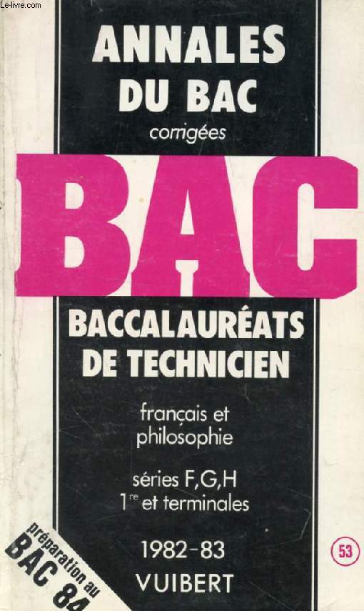 ANNALES CORRIGEES DES BACCALAUREATS DE TECHNICIEN, FRANCAIS ET PHILOSOPHIE (F, G, H), 1re ET TERMINALES