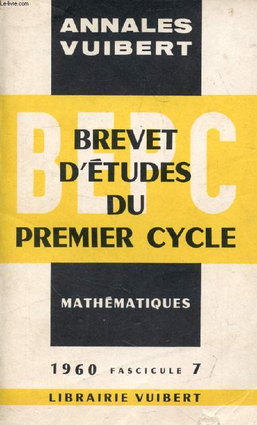 ANNALES DU BEPC, MATHEMATIQUES, FASC. 7, 1960