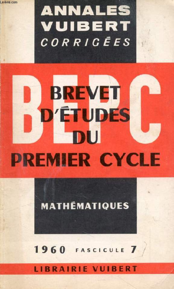 ANNALES CORRIGEES DU BEPC, MATHEMATIQUES, FASC. 7, 1960