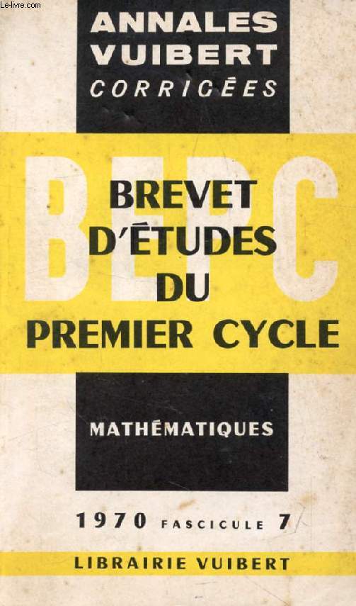 ANNALES CORRIGEES DU BEPC, MATHEMATIQUES, FASC. 7, 1970