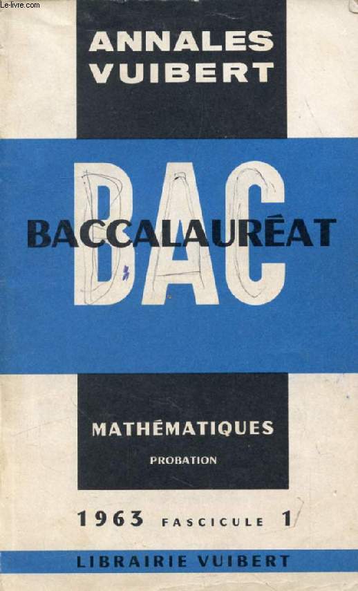 ANNALES DU BACCALAUREAT, MATHEMATIQUES (Probation), FASC. 1, 1963